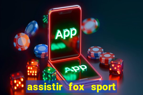 assistir fox sport futebol tv